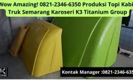 Wow Amazing! 0821-2346-6350 Produksi Topi Kabin Truk Semarang Karoseri K3 Titanium Group