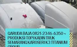 Mahkota Jalanan 0821-2346-6350 ¬ Produksi Topi Kabin Truk Semarang Karoseri K3 Titanium Group