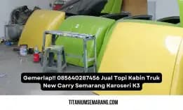 Gemerlap!! 085640287456 Jual Topi Kabin Truk New Carry Semarang Karoseri K3