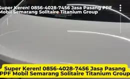 Super Keren! 0856-4028-7456 Jasa Pasang Ppf Mobil Semarang Solitaire Titanium Group