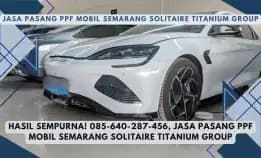 Hasil Sempurna! 085-640-287-456, Jasa Pasang Ppf Mobil Semarang Solitaire Titanium Group