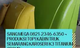 Pelindung Juara 0821-2346-6350 ¬ Produksi Topi Kabin Truk Semarang Karoseri K3 Titanium Group