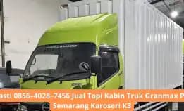 Pasti 0856–4028–7456 Jual Topi Kabin Truk Granmax Pu Semarang Karoseri K3