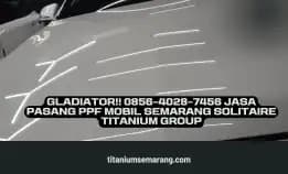 Gladiator!! 0856-4028-7456 Jasa Pasang Ppf Mobil Semarang Solitaire Titanium Group