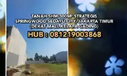 Tanah Dijual : Tanah Shm 300m² Strategis Springwood Sedayu City, Jakarta Timur (Dekat Mall)