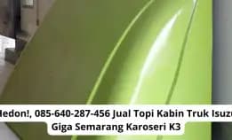 Super Keren! 0856-4028-7456 Jual Topi Kabin Truk Isuzu Giga Semarang Karoseri K3