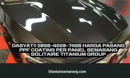 Dasyat!! 0856-4028-7456 Harga Pasang Ppf Coating Per Panel Semarang Solitaire Titanium Group