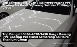 Top Banget! 0856-4028-7456 Harga Pasang Ppf Coating Per Panel Semarang Solitaire Titanium Group