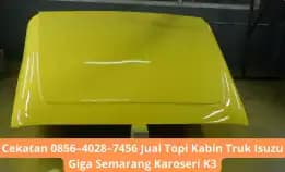 Cekatan 0856–4028–7456 Jual Topi Kabin Truk Isuzu Giga Semarang Karoseri K3