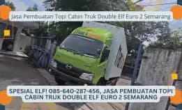 Spesial Elf! 085-640-287-456, Jasa Pembuatan Topi Cabin Truk Double Elf Euro 2 Semarang