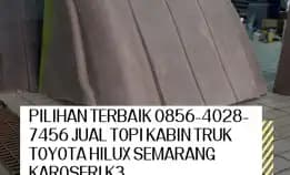 Solusi Andalan 0856-4028-7456 Jual Topi Kabin Truk Isuzu Giga Semarang Karoseri K3