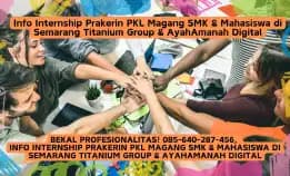 Bekal Profesionalitas! 085-640-287-456,  Info Internship Prakerin Pkl Magang Smk & Mahasiswa Di Semarang Titanium Group & Ayahamanah Digital