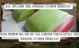 Super Premium! 085-640-287-456, Jual Topi Kabin Truk Isuzu Giga Semarang Titanium Fiberglass