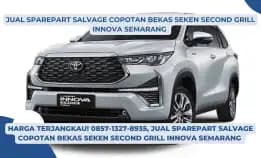 Rekomen! 0857-1327-8935, Jual Sparepart Salvage Copotan Bekas Seken Second Grill Innova Semarang