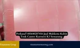 Perkasa!! 085640287456 Jual Mahkota Kabin Truk Canter Karoseri K3 Semarang