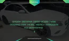 Energik!! 0856-4028-7456 Pasang Ppf Mobil Mercy Karoseri K3 Semarang