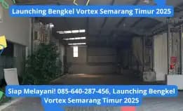 Siap Melayani! 085-640-287-456, Launching Bengkel Vortex Semarang Timur 2025