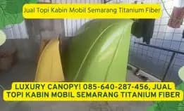 Elite Crowncab! 085-640-287-456, Jual Mahkota Kabin Mobil Semarang Titanium Fiber