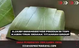 Menawan!! 085640287456 Produsen Topi Kabin Truk Demak Titanium Group