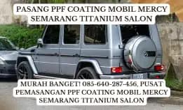 Diskon Gila! 085-640-287-456, Jasa Install Ppf Coating Mobil Mercy Semarang Titanium Salon