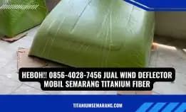 Tiada Duanya!! 0856-4028-7456 Jual Wind Deflector Mobil Semarang Titanium Fiber