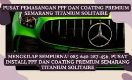 Elegan! 085-640-287-456, Layanan Install Ppf Dan Coating Premium Semarang Titanium Solitaire