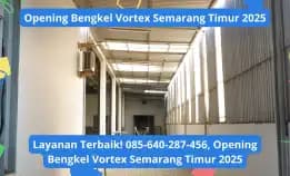 Layanan Terbaik! 085-640-287-456, Opening Bengkel Vortex Semarang Timur 2025