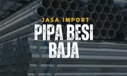 Jasa Import Pipa Besi & Baja