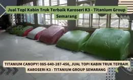 Titanium Canopy! 085-640-287-456, Jual Topi Kabin Truk Terbaik Karoseri K3 - Titanium Group Semarang