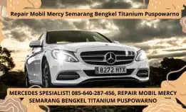 Mercedes Spesialist! 085-640-287-456, Repair Mobil Mercy Semarang Bengkel Titanium Puspowarno