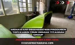 Ajaib!! 085640287456 Produksi Topi Kabin Truk Demak Titanium Group