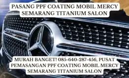 Diskon Dahsyat! 085-640-287-456, Vendor Pasang Ppf Coating Mobil Mercy Semarang Titanium Salon