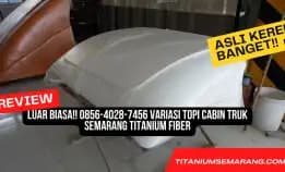 Maknyus!! 0856-4028-7456 Topi Kabin Pemecah Angin Mobil Box Semarang Titanium Fiber