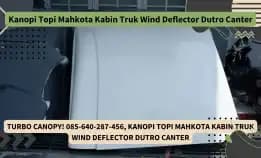 Turbo Canopy! 085-640-287-456, Kanopi Topi Mahkota Kabin Truk Wind Deflector Dutro Canter